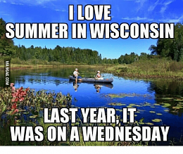 Click image for larger version

Name:	i-love-summer-in-wisconsin-last-year-it-was-on-13950987.png
Views:	94
Size:	128.1 KB
ID:	212013