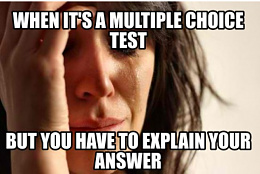 Click image for larger version

Name:	when it is a multiple choice exam but must explain your answer.jpg
Views:	69
Size:	77.6 KB
ID:	233215