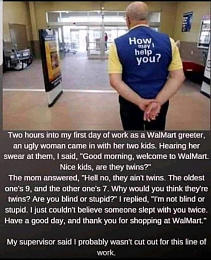 Click image for larger version

Name:	walmart greeter.jpg
Views:	276
Size:	77.9 KB
ID:	256956