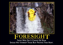 Click image for larger version

Name:	foresightdemotivator.jpg
Views:	366
Size:	113.5 KB
ID:	71590